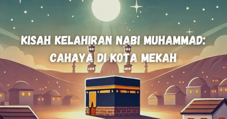 Kisah Kelahiran Nabi Muhammad: Cahaya di Kota Mekah