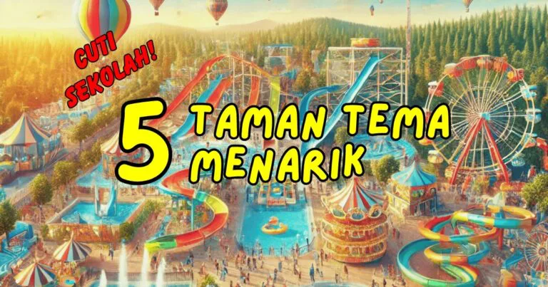 Cuti Sekolah Seronok! 5 Taman Tema Menarik untuk Keluarga di Malaysia Cuti Sekolah Seronok! 5 Taman Tema Menarik untuk Keluarga di Malaysia